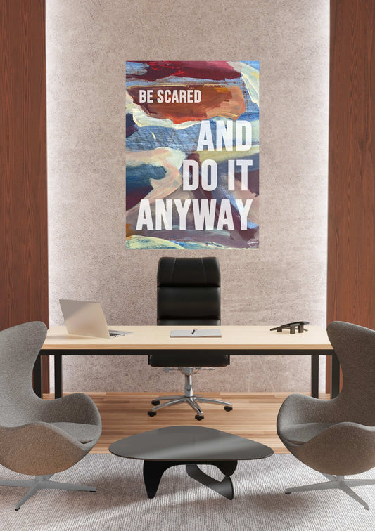 Be scared and do it anyway