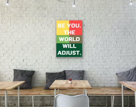 Be you. The world will adjust.