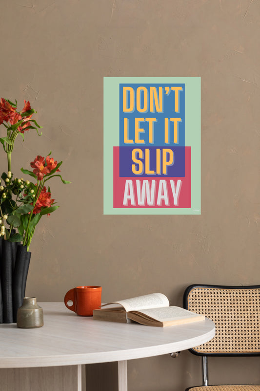 Don't let it slip away