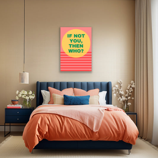 If not you, then who?