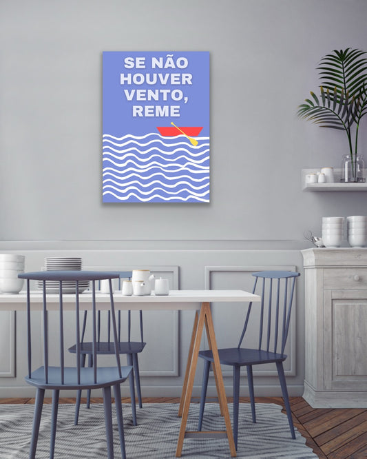 Se nao houver vento, reme.