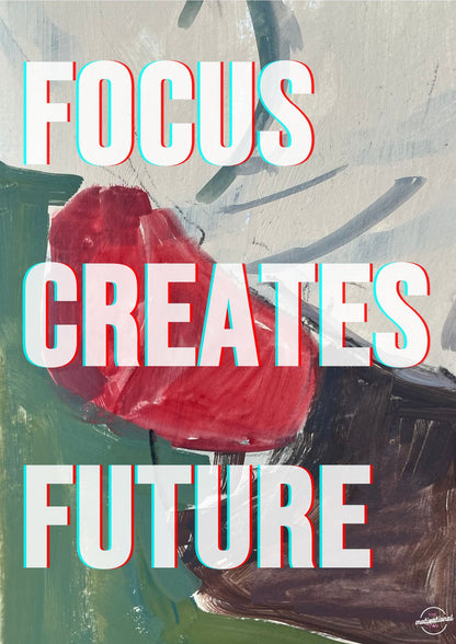 Focus creates future