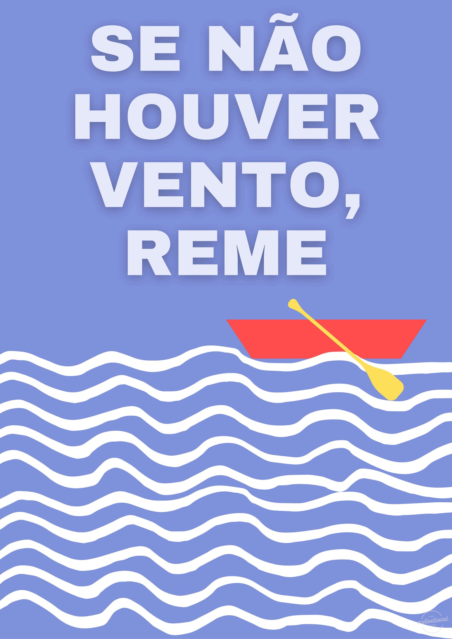 Se nao houver vento, reme.