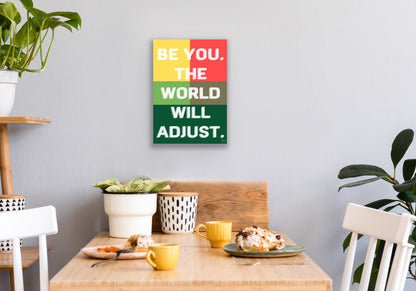 Be you. The world will adjust.
