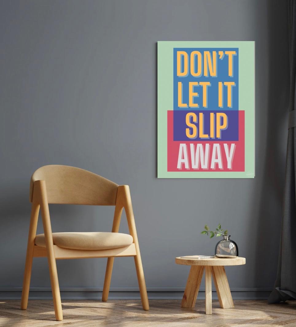 Don't let it slip away