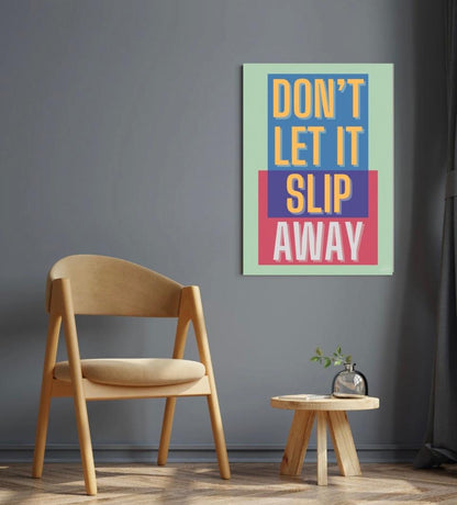 Don't let it slip away