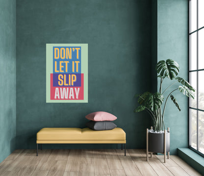 Don't let it slip away