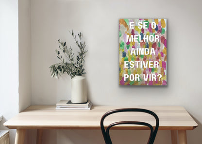 E se o melhor ainda estiver por vir?