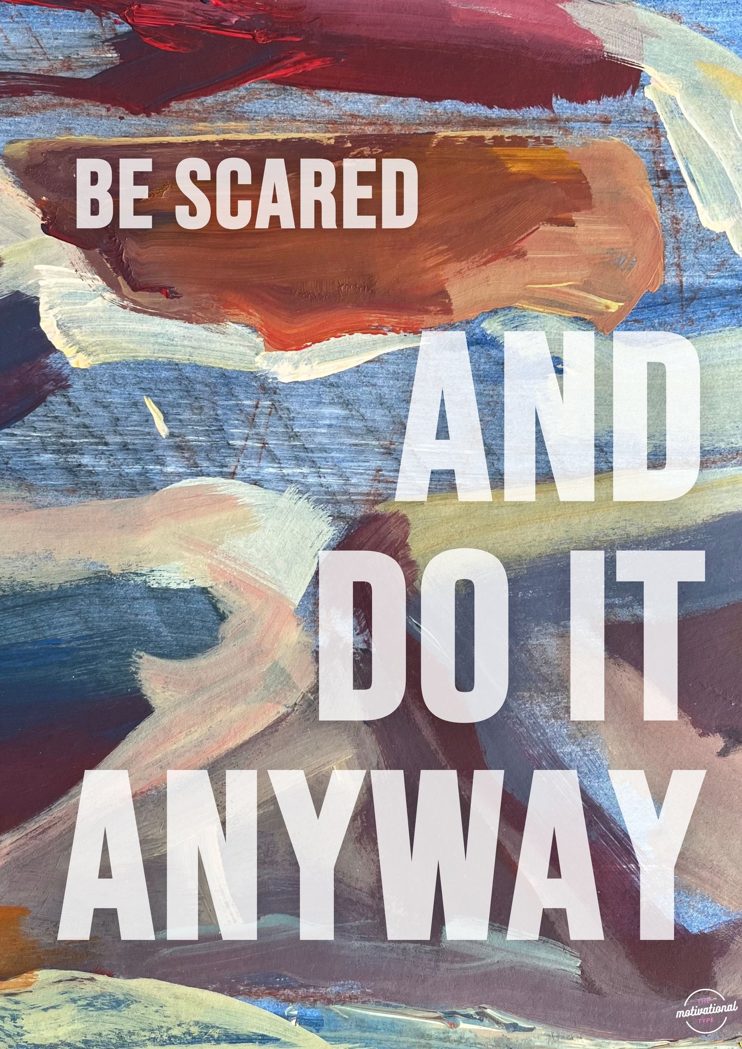 Be scared and do it anyway