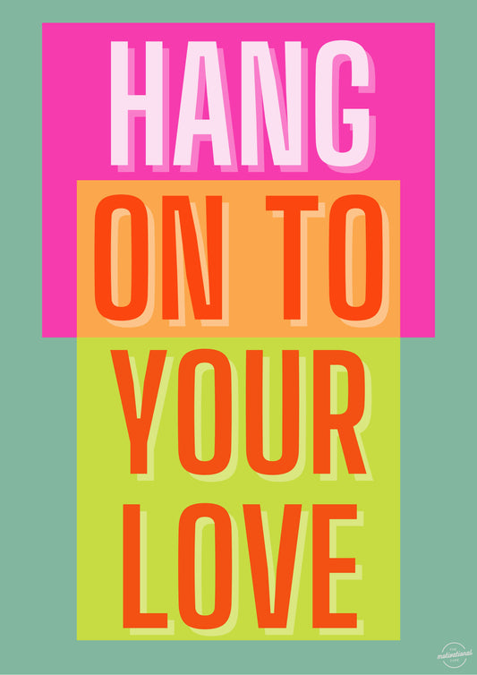 Hang on to your love