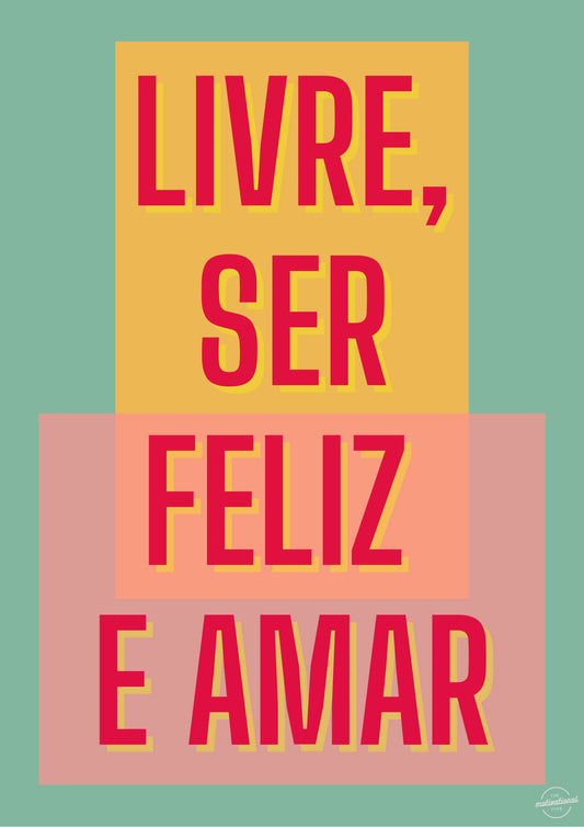 Livre, ser feliz e amar