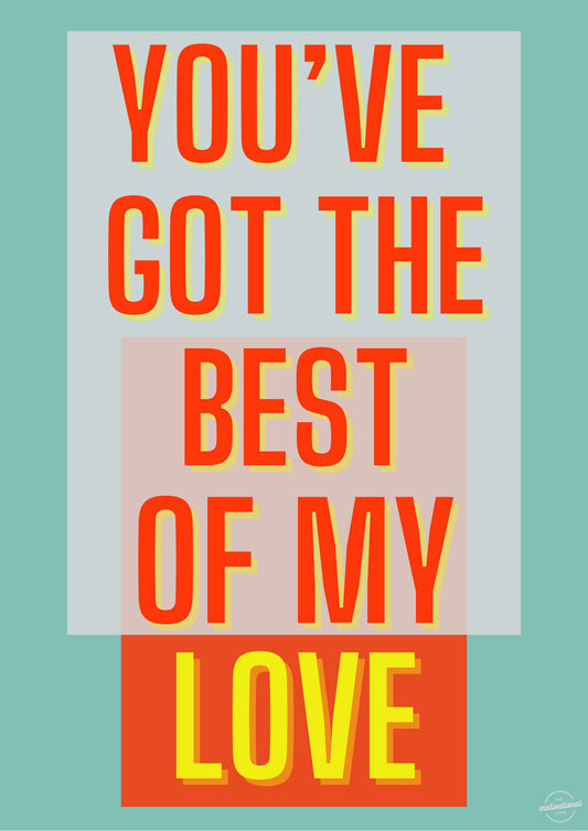 You've got the best of my love